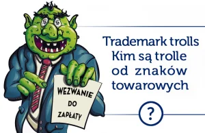 Kim są trolle od znaków towarowych? Jak się przed nimi bronić?