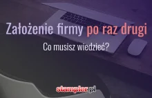 Założenie firmy po raz drugi - co musisz wiedzieć