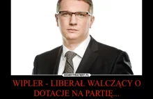 WIPLER - LIBERAŁ WALCZĄCY O DOTACJE NA PARTIĘ...