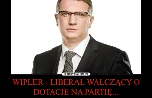 WIPLER - LIBERAŁ WALCZĄCY O DOTACJE NA PARTIĘ...