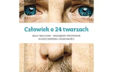 Człowiek o 24 twarzach Autor: Daniel Keyes - Prawda czy genialne oszustwo ?