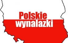 Epokowe wynalazki, które stworzyli Polacy II