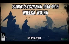 Wielka Wojna - 100 rocznica wybuchu na Suwalszczyźnie
