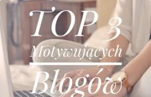 TOP 3 Motywujących blogów