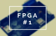 FPGA – Poradnik #1 - Podstawy