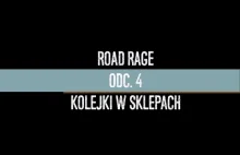 [ ROAD RAGE ] odc. 04 Kolejki w sklepach [bez cenzury]