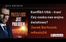 Konflikt USA - Iran! Czy czeka nas wojna światowa?Jacek Bartosiak.