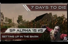 7 Days To Die- SP Alpha 15 - Part 5 - Setting Up In The Barn