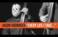 JASON VOORHEES -EVERY LIFE i take