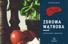 Oczyszczanie i regeneracja wątroby w kilku krokach. Poradnik.