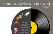 Mateusz Torzecki – Okładki płyt. Rzecz o wizualnym uniwersum albumów muzycznych.