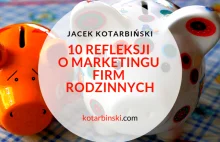 10 refleksji o marketingu w firmach rodzinnych #marketing - blog.kotarbinski.com