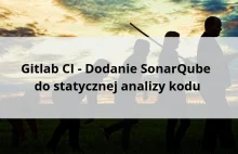 Gitlab CI - Dodanie SonarQube do statycznej analizy kodu