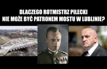 Dlaczego rtm. Pilecki nie może być patronem mostu w Lublinie? Kowalski &...