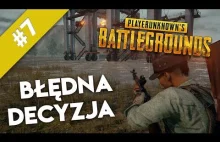 Playerunknown's Battlegrounds #7 | Błędna decyzja