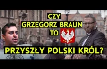 CZY GRZEGORZ BRAUN BĘDZIE KRÓLEM POLSKI? -...