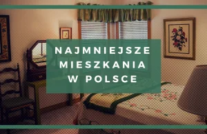 Top 15 najmniejszych mieszkań w Polsce. Zobacz, na ilu metrach da się...