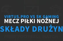 Virtus.pro vs SK Gaming - składy na mecz piłkarski!