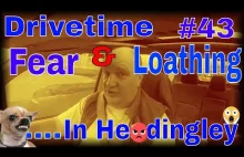 Drivetime # 43. Fear & Loathing In Headingley