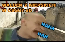 WALDEK Z KIEPSKICH GRA W CSGO?