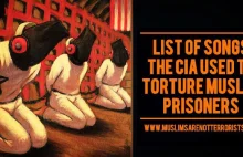Lista piosenek, którymi CIA torturowało muzułmańskich więźniów.