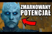 Nocny Król - zmarnowany potencjał Gry o Tron