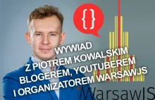 Wywiad z Piotrem Kowalskim – blogerem, youtuberem i organizatorem WarsawJS