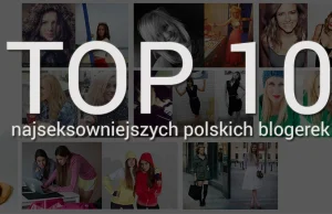 TOP 10 najseksowniejszych polskich blogerek [mój ranking]