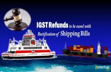 Government widens Rectification Facility for Shipping Bills to ease IGST Refunds