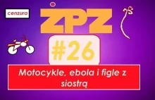 Życiowe porady Zygmunta #26 - motocykle, ebola i figle z siostrą