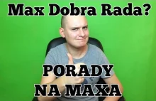 Wujek Dobra Rada? - PORADY NA MAXA