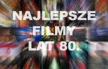 100 najlepszych filmów lat 80. - wielki ranking