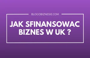 Jak sfinansować biznes w UK?