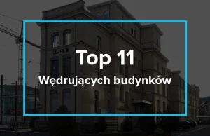 Top 11 "wędrujących" budynków