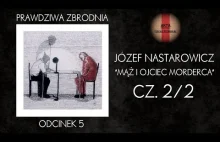 Józef Nastarowicz - mąż i ojciec morderca [cz. 2/2][PODCAST KRYMINALNY - odc. 5]