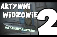 Aktywni Widzowie 2 - M9 Bayonet Stattrack! :)