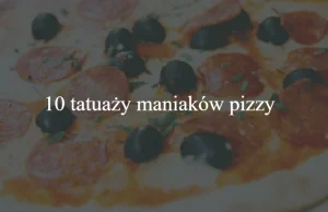 10 tatuaży maniaków pizzy