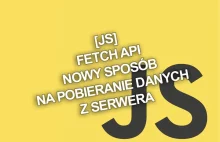JS] Fetch API – nowy sposób na pobieranie danych z serwera