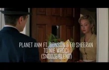 Planet ANM x Bonson x Ed Sheeran - To nie wróci (Snooze Blend