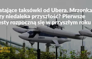 Czy już niedługo... polatamy sobie taksówkami? Projekt Ubera jest zaawansowany