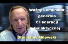 Ważny komunikat generała z Federacji Galaktycznej - Stanisław Milewski