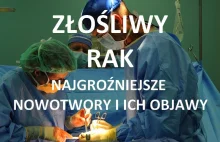 NOWOTWÓR ZŁOŚLIWY, CZYLI JAKI JEST RAK O NAJWYŻSZYM STOPNIU ZŁOŚLIWOŚCI