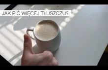 Jak pić więcej tłuszczu? (moja tłusta kawa