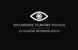 Spojrzenie filmowe poleca: 18 filmów kryminalnych.