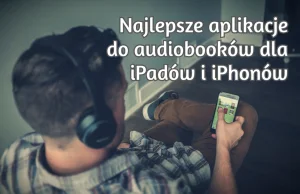 Najlepsze aplikacje do audiobooków dla iPadów i iPhonów - www.