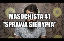 Masochista 41 - "Sprawa się rypła"