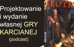 Projektowanie i wydanie własnej gry karcianej (podcast) + AMA z autorem gry