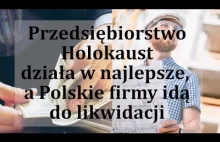 "Przedsiębiorstwo Holokaust i celowe wykańczanie polskich firm"