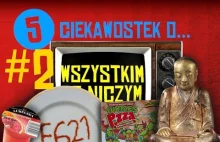 5 ciekawostek o wszystkim i o niczym #2