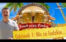 JANEK PRZY PIWKU 1 - Nic co ludzkie...